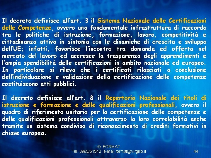 Il decreto definisce all’art. 3 il Sistema Nazionale delle Certificazioni delle Competenze, ovvero una
