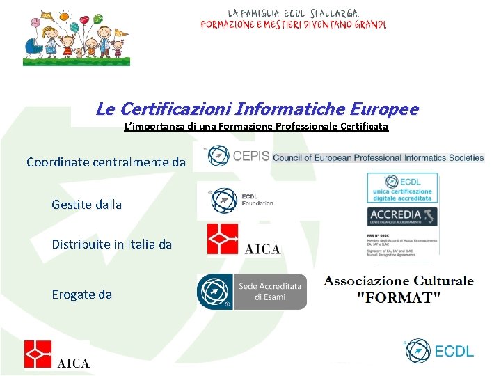 Le Certificazioni Informatiche Europee L’importanza di una Formazione Professionale Certificata Coordinate centralmente da Gestite