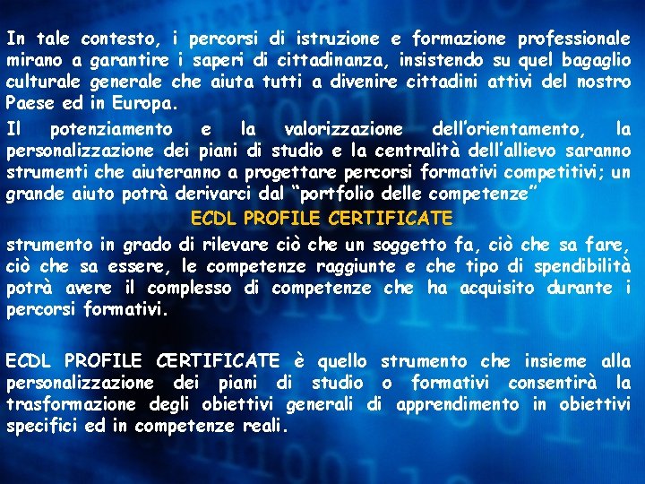 In tale contesto, i percorsi di istruzione e formazione professionale mirano a garantire i