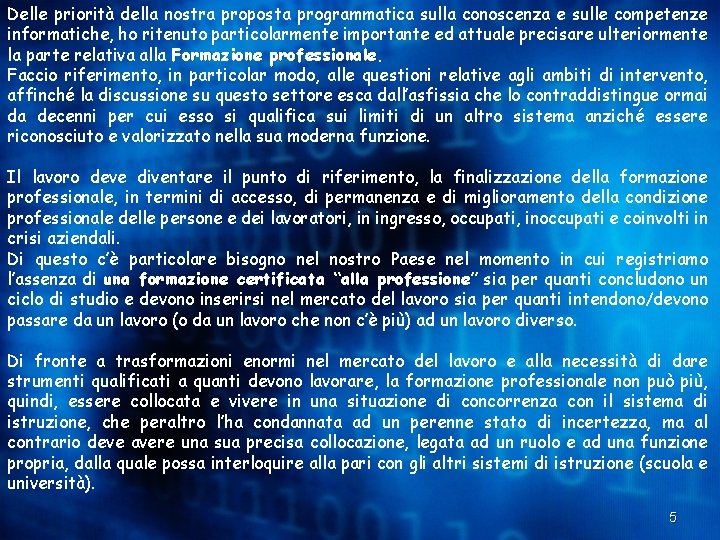 Delle priorità della nostra proposta programmatica sulla conoscenza e sulle competenze informatiche, ho ritenuto