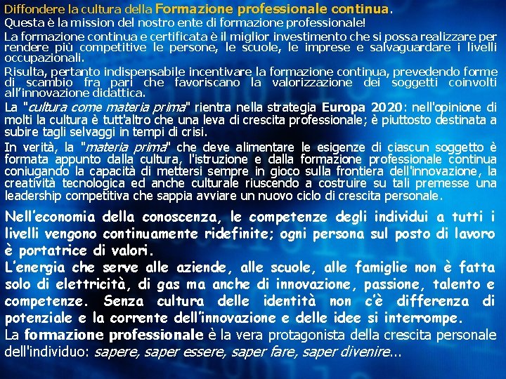 Diffondere la cultura della Formazione professionale continua. Questa è la mission del nostro ente