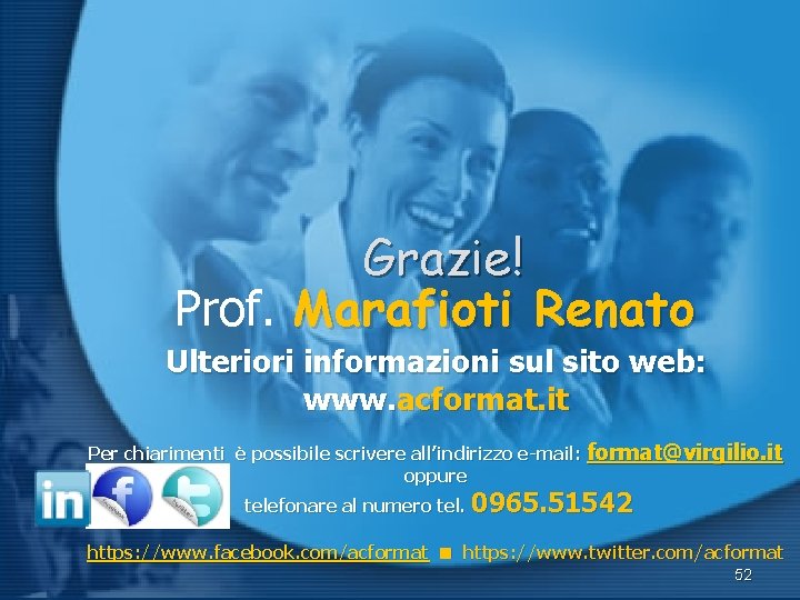 Grazie! Prof. Marafioti Renato Ulteriori informazioni sul sito web: www. acformat. it Per chiarimenti