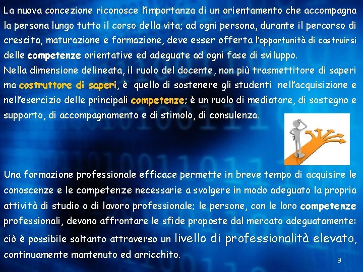 La nuova concezione riconosce l’importanza di un orientamento che accompagna la persona lungo tutto