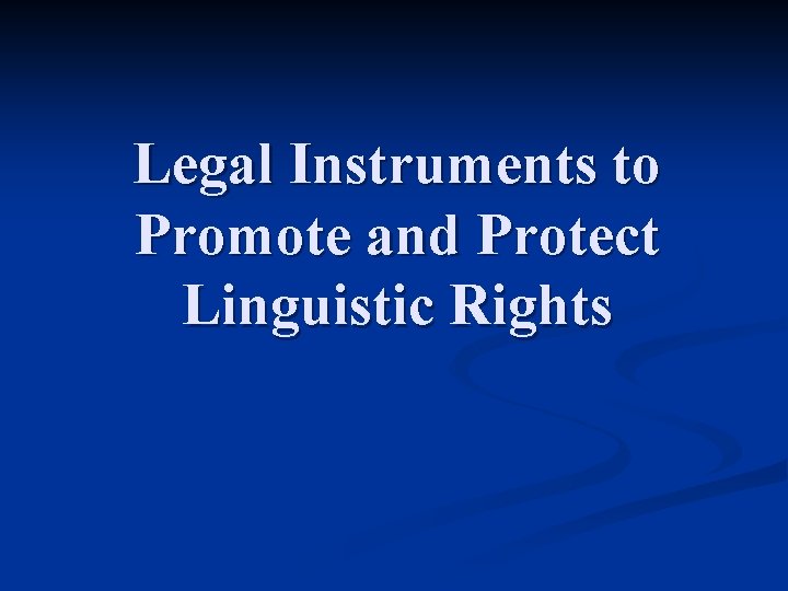 Presentation Language Rights Legal Instruments to Promote and Protect Linguistic Rights