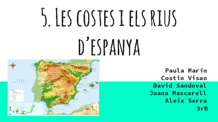 5. Les costes i els rius d’espanya Paula Marín Costin Visan David Sandoval Joana