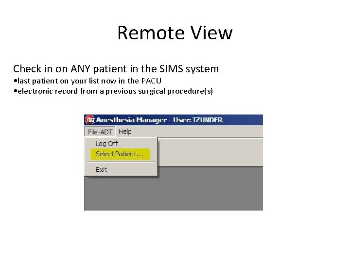 Remote View Check in on ANY patient in the SIMS system • last patient