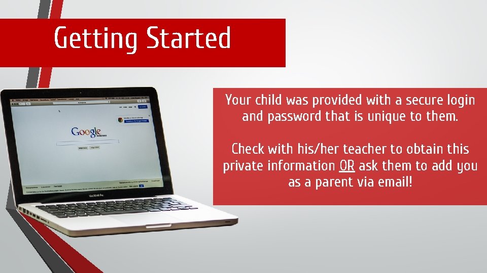 Getting Started Your child was provided with a secure login and password that is