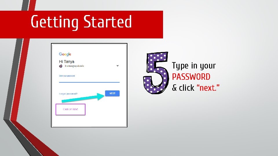 Getting Started Type in your PASSWORD & click “next. ” 