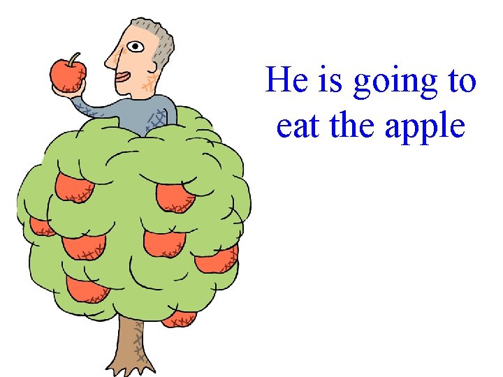 He is going to eat the apple 