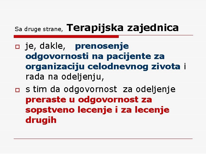 Sa druge strane, o o Terapijska zajednica je, dakle, prenosenje odgovornosti na pacijente za