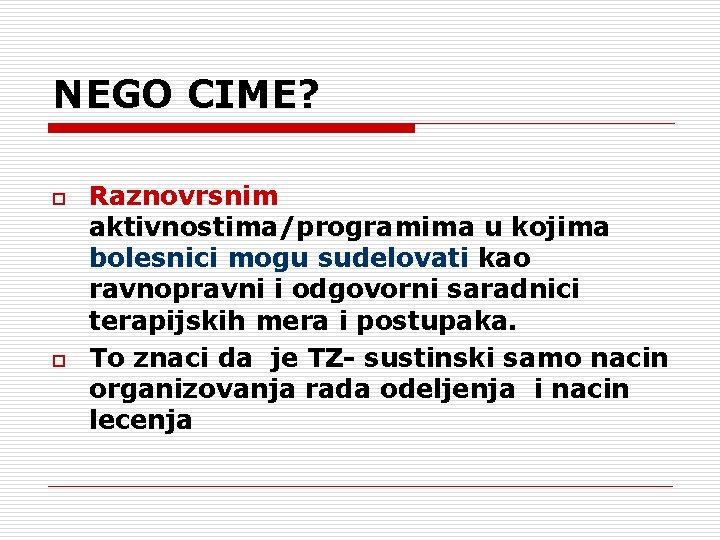 NEGO CIME? o o Raznovrsnim aktivnostima/programima u kojima bolesnici mogu sudelovati kao ravnopravni i