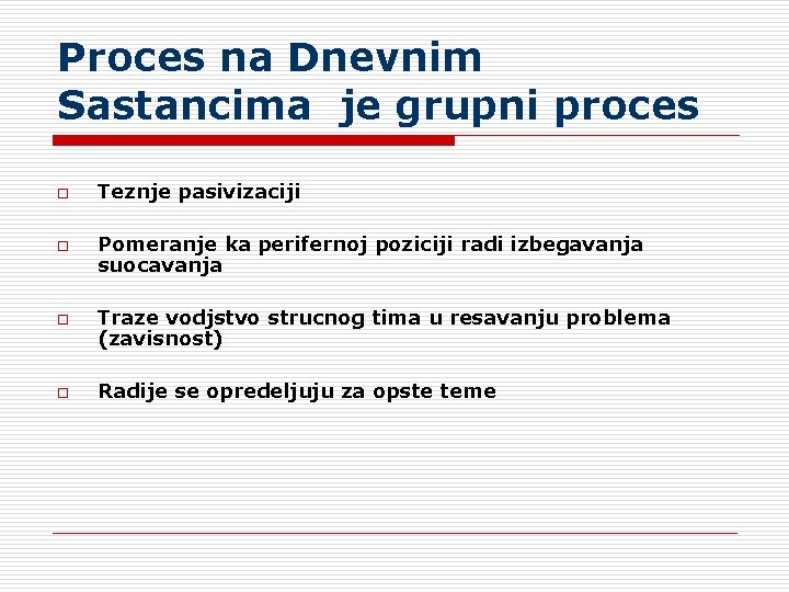 Proces na Dnevnim Sastancima je grupni proces o o Teznje pasivizaciji Pomeranje ka perifernoj