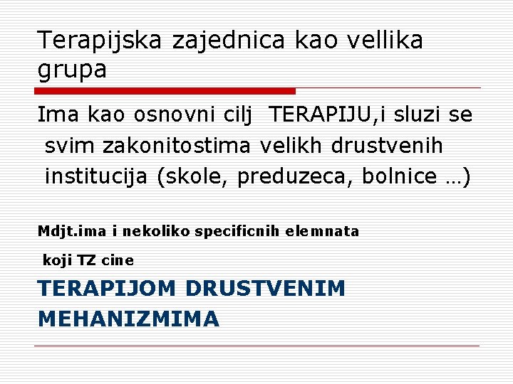 Terapijska zajednica kao vellika grupa Ima kao osnovni cilj TERAPIJU, i sluzi se svim