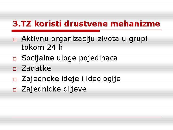 3. TZ koristi drustvene mehanizme o o o Aktivnu organizaciju zivota u grupi tokom