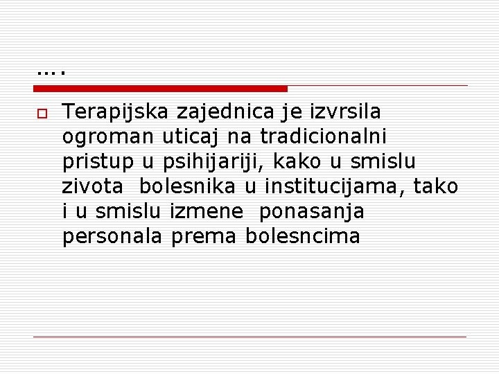 …. o Terapijska zajednica je izvrsila ogroman uticaj na tradicionalni pristup u psihijariji, kako