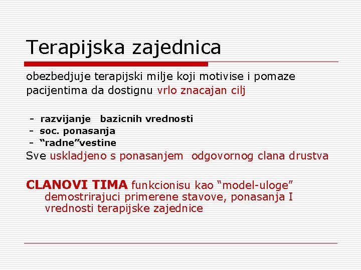 Terapijska zajednica obezbedjuje terapijski milje koji motivise i pomaze pacijentima da dostignu vrlo znacajan