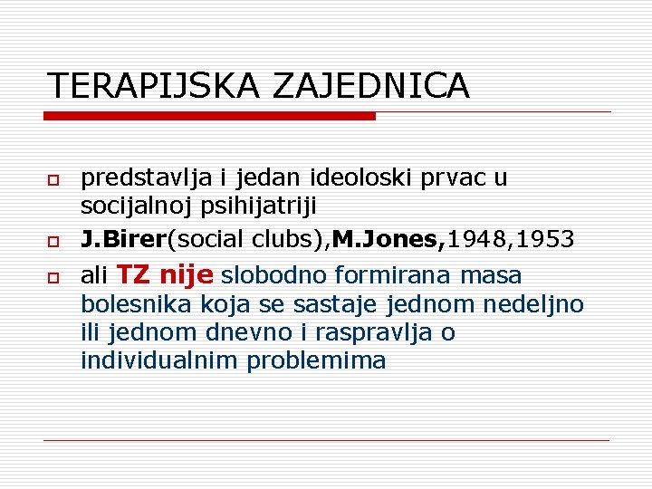 TERAPIJSKA ZAJEDNICA o o o predstavlja i jedan ideoloski prvac u socijalnoj psihijatriji J.