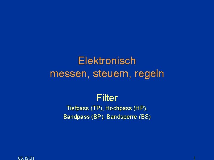 Elektronisch messen, steuern, regeln Filter Tiefpass (TP), Hochpass (HP), Bandpass (BP), Bandsperre (BS) 05.