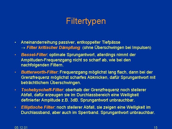 Filtertypen • Aneinanderreihung passiver, entkoppelter Tiefpässe Filter kritischer Dämpfung (ohne Überschwingen bei Impulsen) •