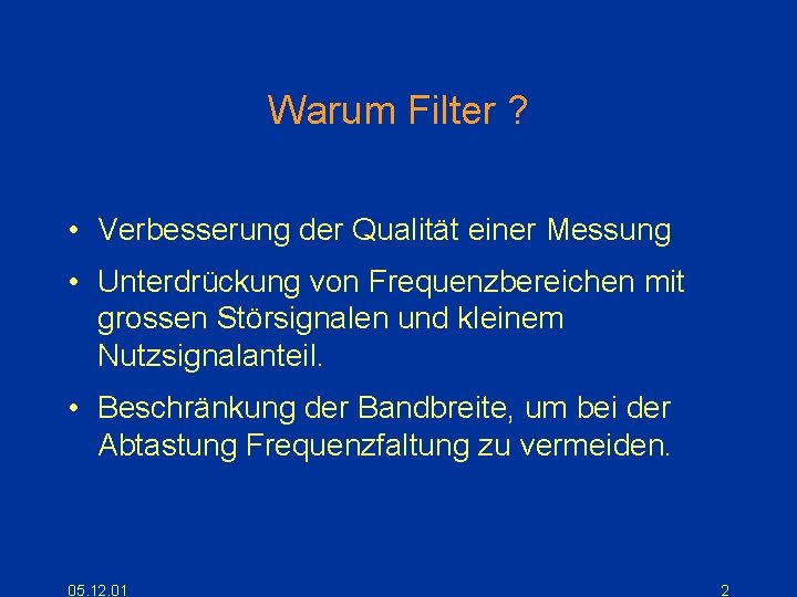 Warum Filter ? • Verbesserung der Qualität einer Messung • Unterdrückung von Frequenzbereichen mit