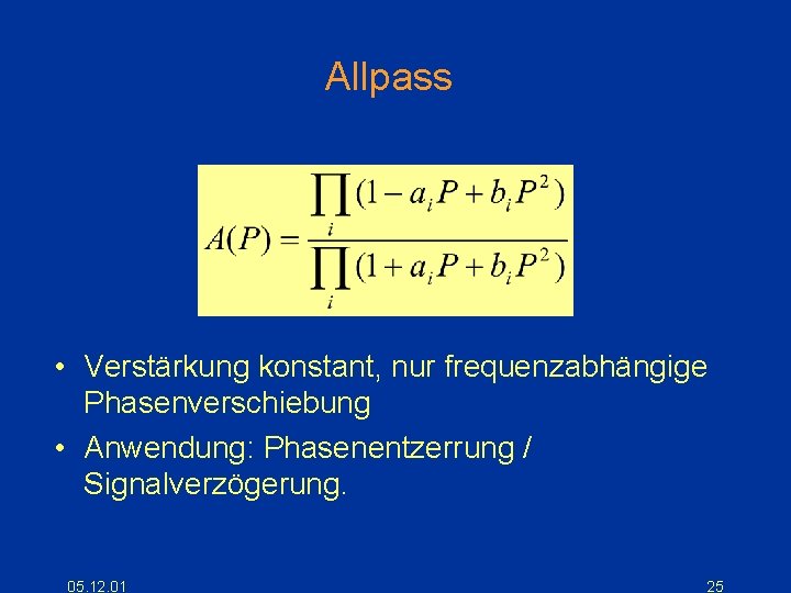 Allpass • Verstärkung konstant, nur frequenzabhängige Phasenverschiebung • Anwendung: Phasenentzerrung / Signalverzögerung. 05. 12.