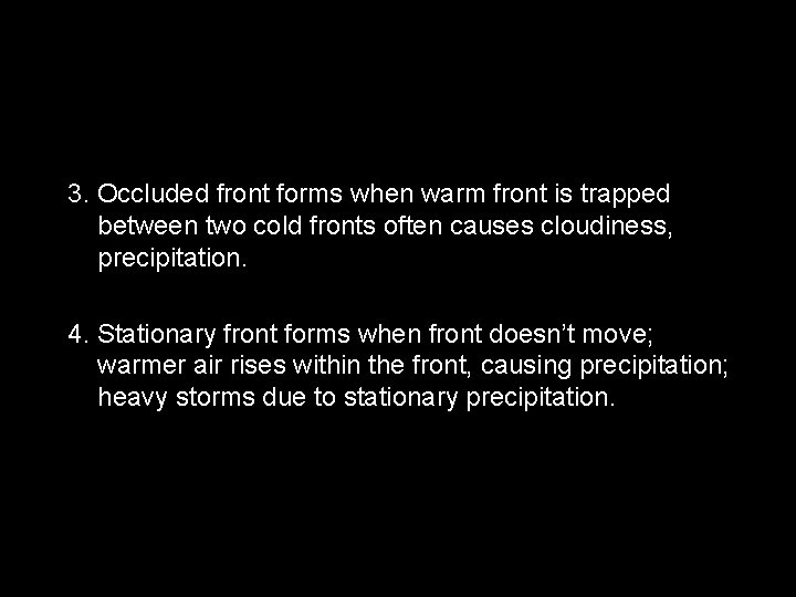 3. Occluded front forms when warm front is trapped between two cold fronts often