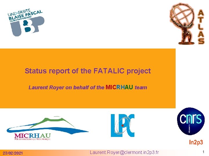 Status report of the FATALIC project Laurent Royer on behalf of the MICRHAU team