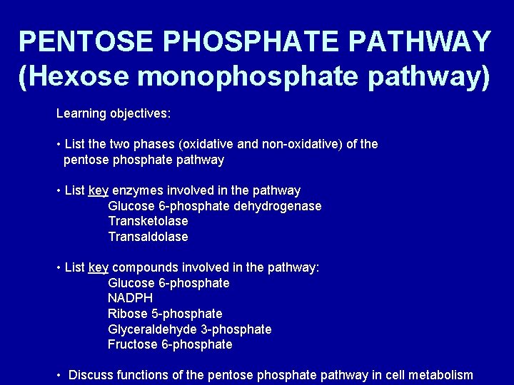 PENTOSE PHOSPHATE PATHWAY (Hexose monophosphate pathway) Learning objectives: • List the two phases (oxidative