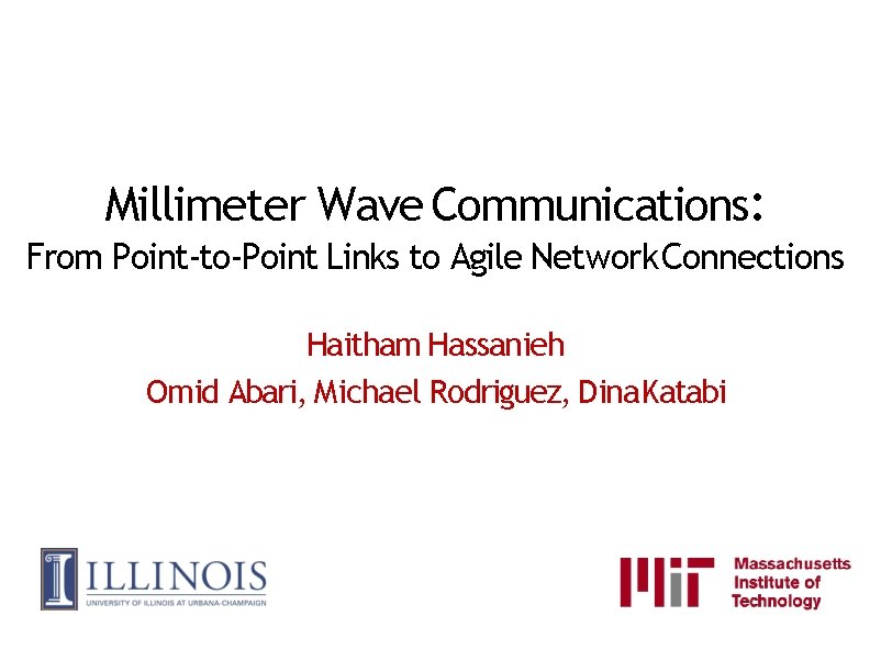 Millimeter Wave Communications: From Point-to-Point Links to Agile Network Connections Haitham Hassanieh Omid Abari,