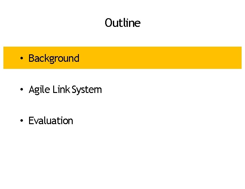 Outline • Background • Agile Link System • Evaluation 
