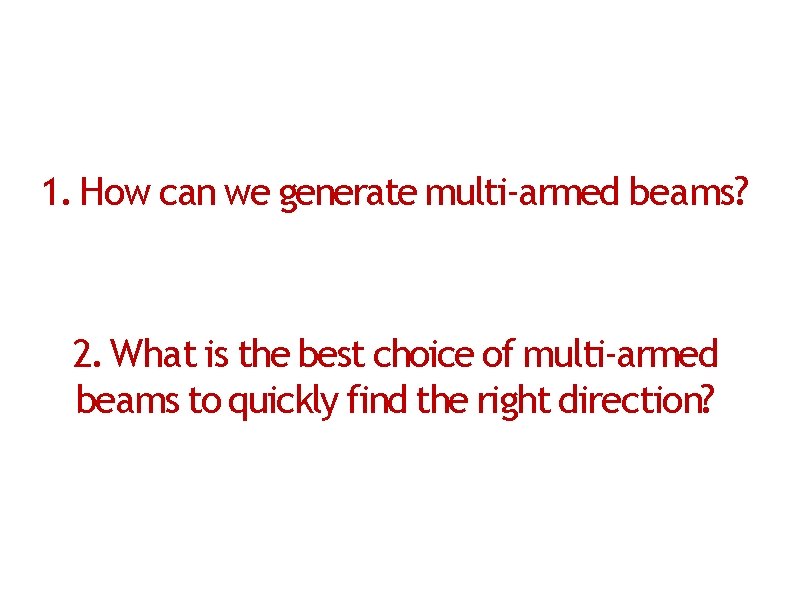 1. How can we generate multi-armed beams? 2. What is the best choice of