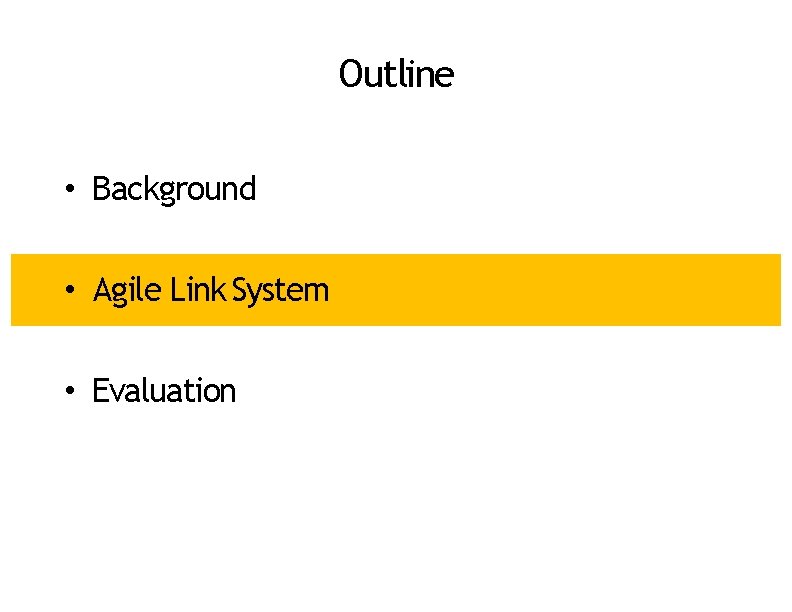 Outline • Background • Agile Link System • Evaluation 
