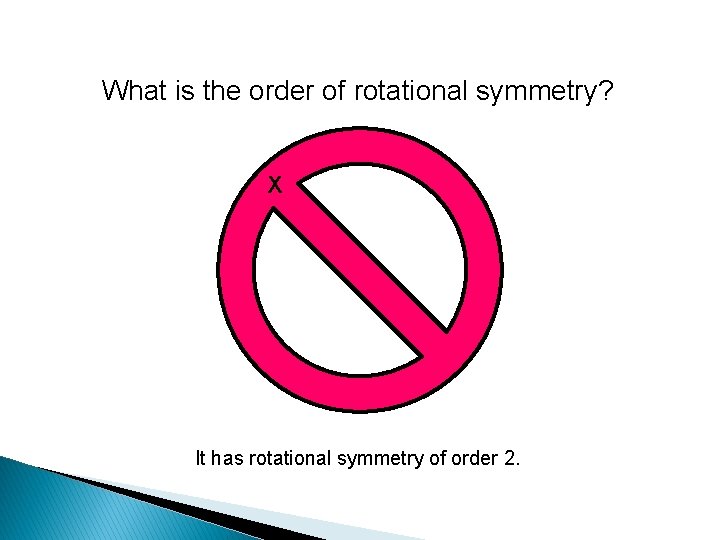 What is the order of rotational symmetry? X It has rotational symmetry of order