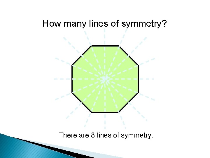 How many lines of symmetry? There are 8 lines of symmetry. 