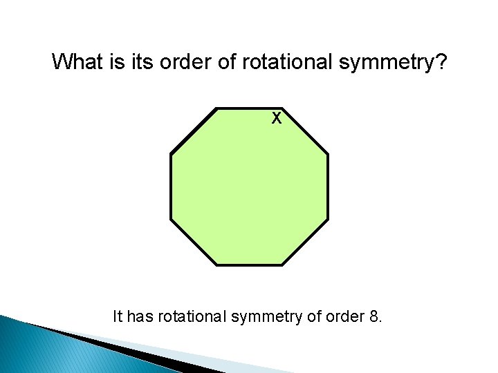 What is its order of rotational symmetry? X It has rotational symmetry of order