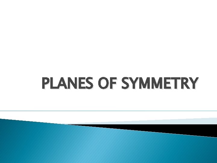 PLANES OF SYMMETRY 