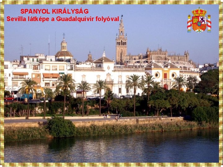 SPANYOL KIRÁLYSÁG Sevilla látképe a Guadalquivir folyóval 