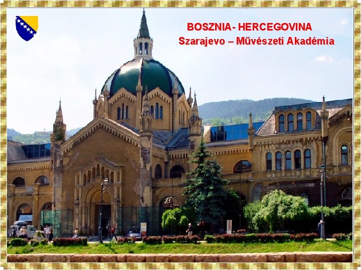 BOSZNIA- HERCEGOVINA Szarajevo – Művészeti Akadémia BOSZNIA-HERCEGOVINA 