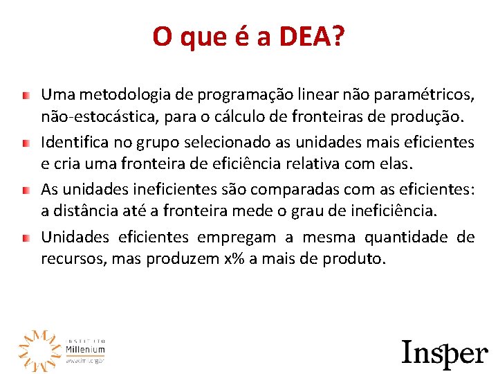 O que é a DEA? Uma metodologia de programação linear não paramétricos, não-estocástica, para