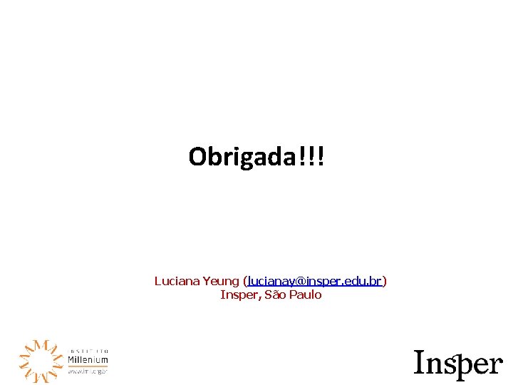 Obrigada!!! Luciana Yeung (lucianay@insper. edu. br) Insper, São Paulo 