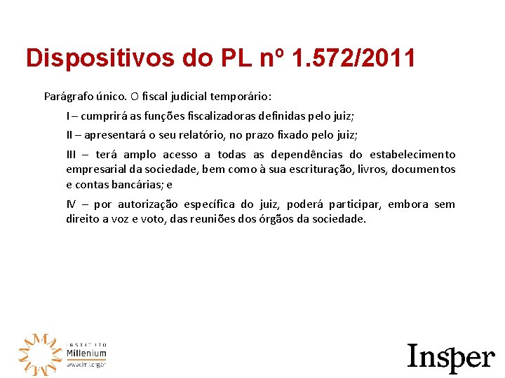 Dispositivos do PL nº 1. 572/2011 Parágrafo único. O fiscal judicial temporário: I –