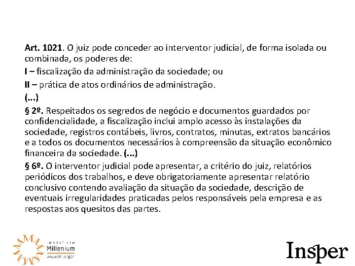 Art. 1021. O juiz pode conceder ao interventor judicial, de forma isolada ou combinada,