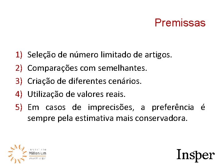 Premissas 1) 2) 3) 4) 5) Seleção de número limitado de artigos. Comparações com