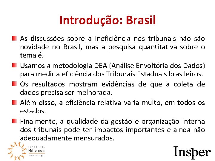 Introdução: Brasil As discussões sobre a ineficiência nos tribunais não são novidade no Brasil,