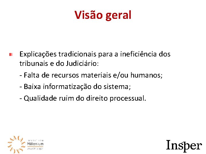 Visão geral Explicações tradicionais para a ineficiência dos tribunais e do Judiciário: - Falta