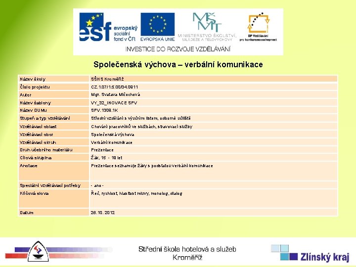Společenská výchova – verbální komunikace Název školy SŠHS Kroměříž Číslo projektu CZ. 1. 07/1.