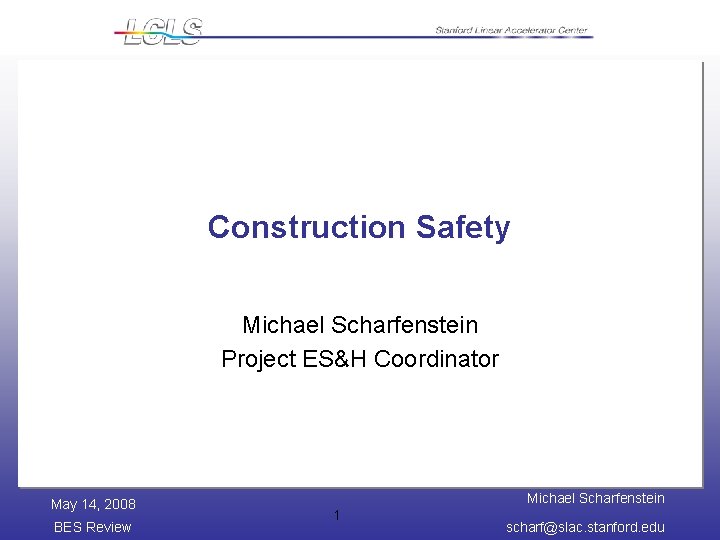 Construction Safety Michael Scharfenstein Project ES&H Coordinator May 14, 2008 BES Review Michael Scharfenstein