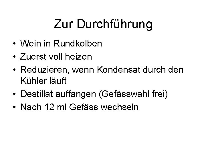 Zur Durchführung • Wein in Rundkolben • Zuerst voll heizen • Reduzieren, wenn Kondensat