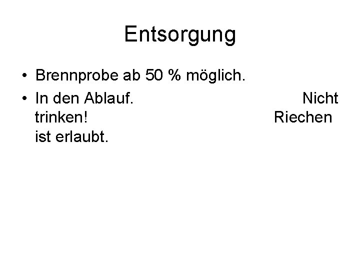 Entsorgung • Brennprobe ab 50 % möglich. • In den Ablauf. trinken! ist erlaubt.