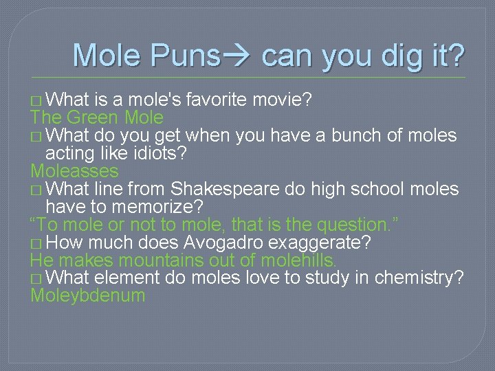 Mole Puns can you dig it? � What is a mole's favorite movie? The